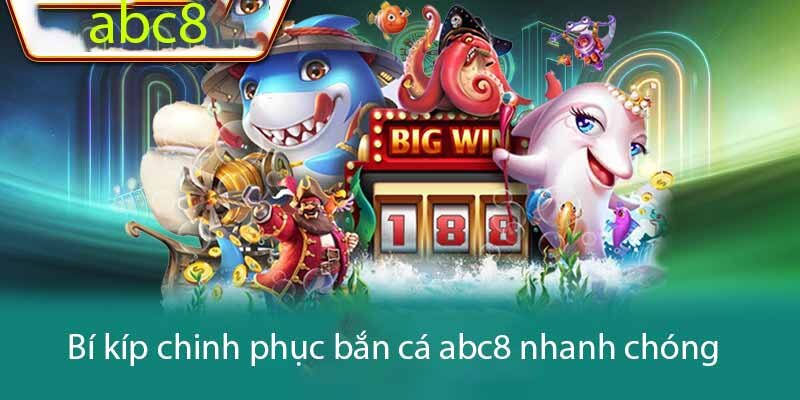 Mẹo hay chinh phục bắn cá abc8