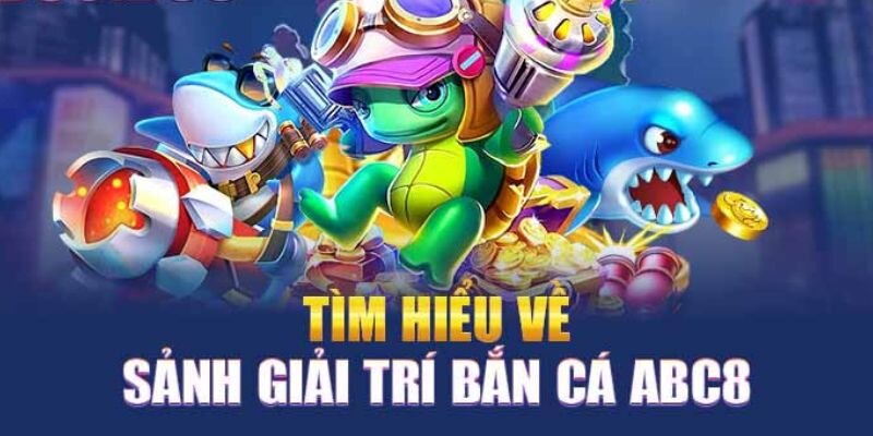 Các trò chơi hấp dẫn tại bắn cá abc8