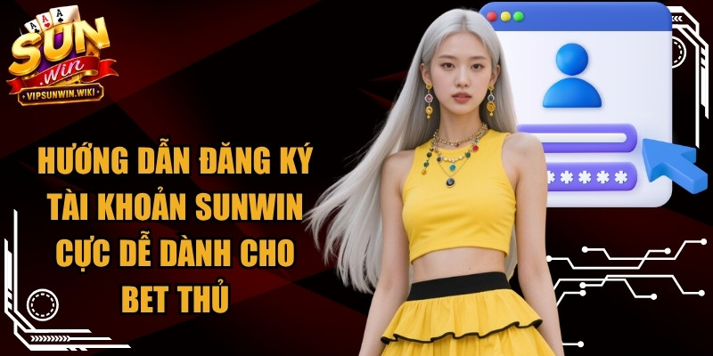 Hướng dẫn đăng ký Sunwin cực dễ dành cho bet thủ