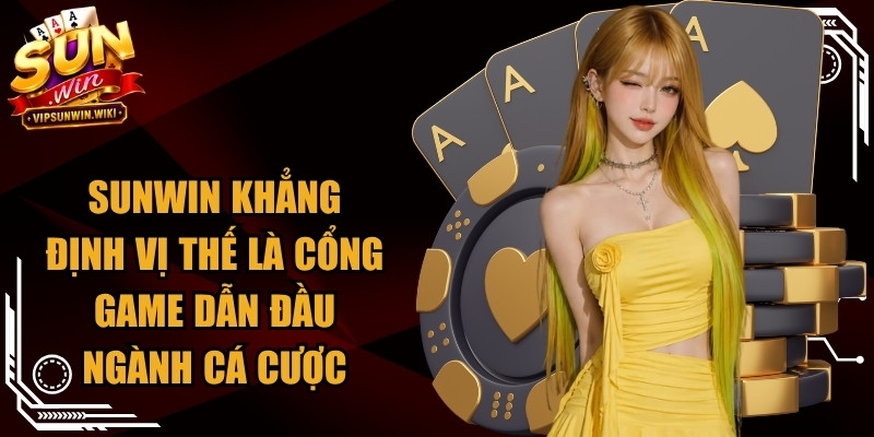 Sunwin khẳng định vị thế là cổng game dẫn đầu ngành cá cược trực tuyến