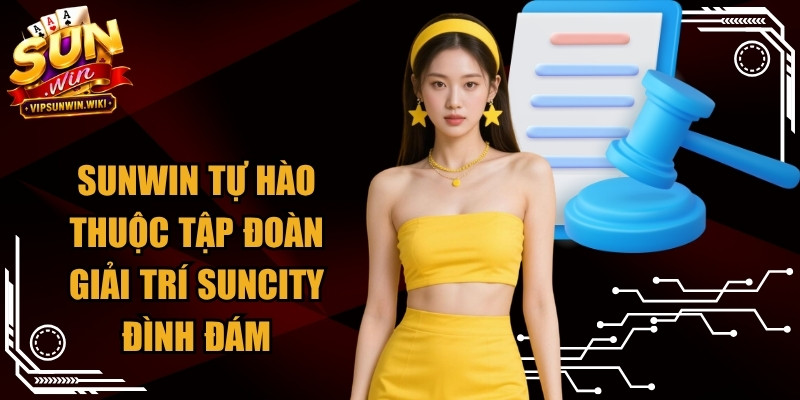 Sunwin tự hào thuộc tập đoàn giải trí Suncity đình đám tại Macau